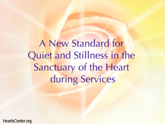 A New Standard for Quiet and Stillness in the Sanctuary of the Heart during Services (VIDEO)