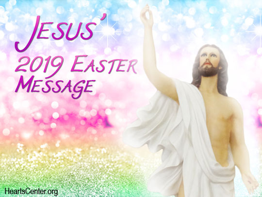 Jesus' 2019 Easter Message (VIDEO)