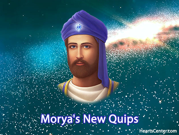 Morya's New Quips (VIDEO)