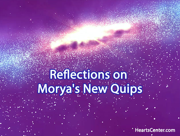 Reflections on Morya's New Quips (VIDEO)