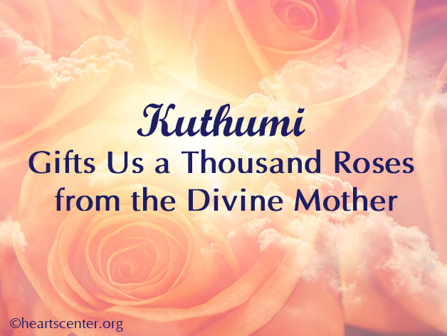 Kuthumi Gifts Us a Thousand Roses from the Divine Mother (VIDEO)
