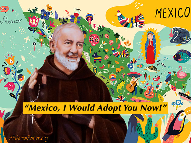 Padre Pio: Mexico, I Would Adopt You Now! (VIDEO)
