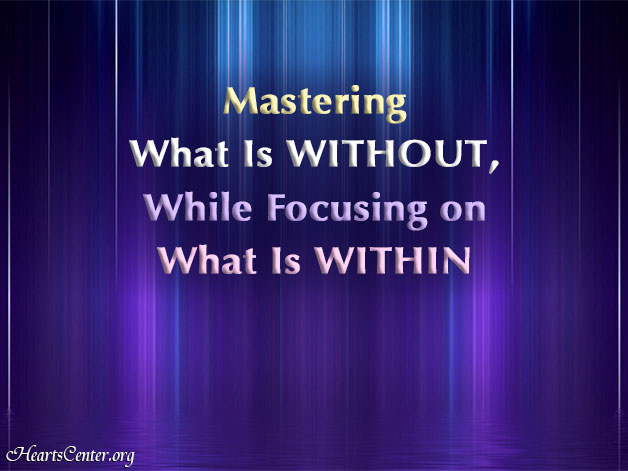 Mastering What Is Without, While Focusing on What Is Within (VIDEO)