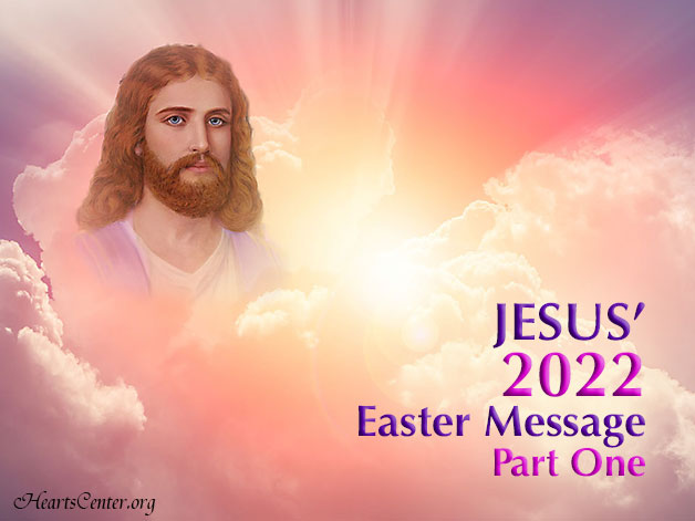 Jesus' 2022 Easter Message - Part One (VIDEO)