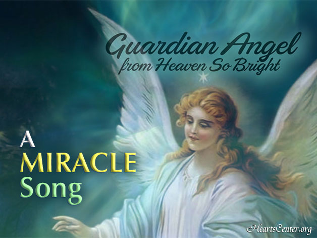 A Miracle Song: "Guardian Angel from Heaven So Bright" (VIDEO)
