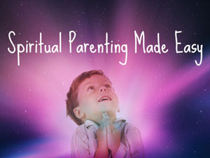spiritual parenting made easy